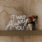 Wedding Neon Sign - It Was Always You - Illuminate Your Special Day - NeonTitle