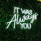 Wedding Neon Sign - It Was Always You - Illuminate Your Special Day - NeonTitle