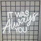 Wedding Neon Sign - It Was Always You - Illuminate Your Special Day - NeonTitle